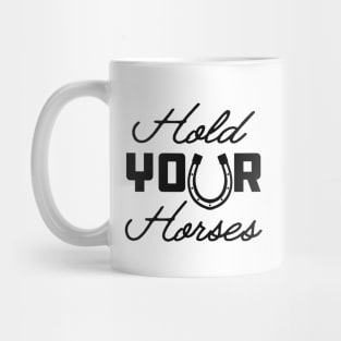 Horse - Hold your horses Mug